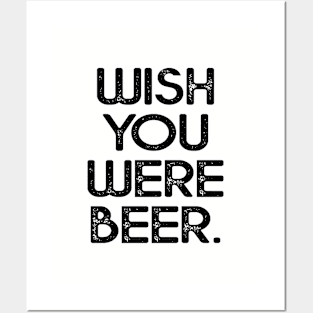 Wish you were beer shirt Posters and Art